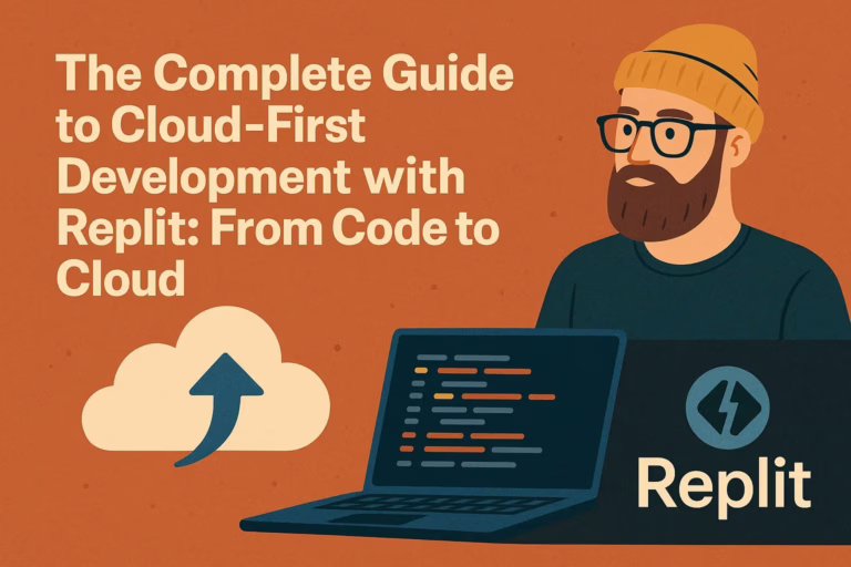 The Complete Guide to Cloud-First Development with Replit: From Code to Cloud
