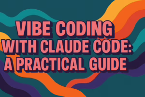 Vibe Coding with Claude Code: A Practical Guide