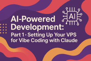 AI-Powered Development: Part 1 - Setting Up Your VPS for Vibe Coding with Claude
